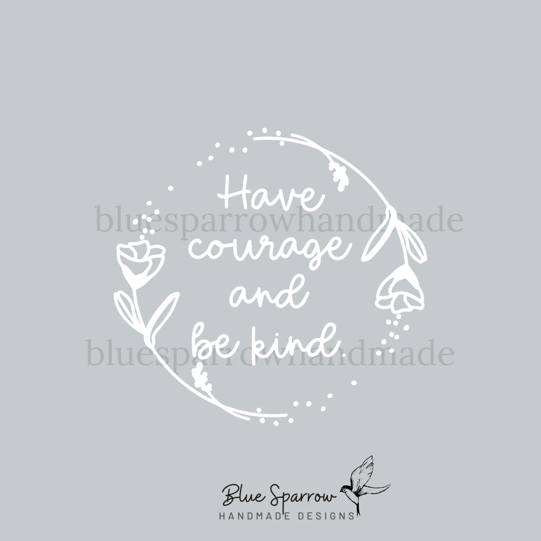 have courage and be kind svg cut file
